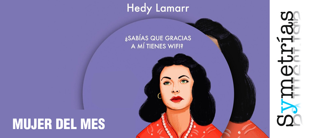 Mujer del mes de Symetrías: Hedy Lamarr, icono feminista, musa del erotismo en el cine e inventora del Wifi